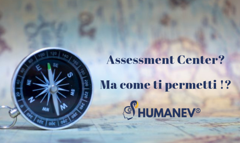 Assessment Center? Ma come ti permetti !?