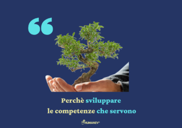 PERCHÉ DIVENTA SEMPRE PIÙ IMPORTANTE SVILUPPARE COMPETENZA | HUMANEV®